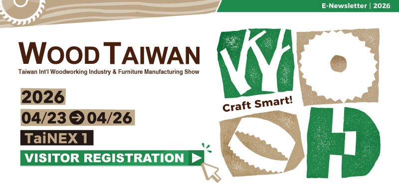 WOOD TAIWAN 2026 See the Full Strength of Taiwan’s Woodworking Machinery in One Place